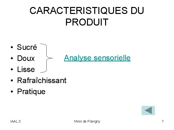 CARACTERISTIQUES DU PRODUIT • • • Sucré Analyse sensorielle Doux Lisse Rafraîchissant Pratique IAAL