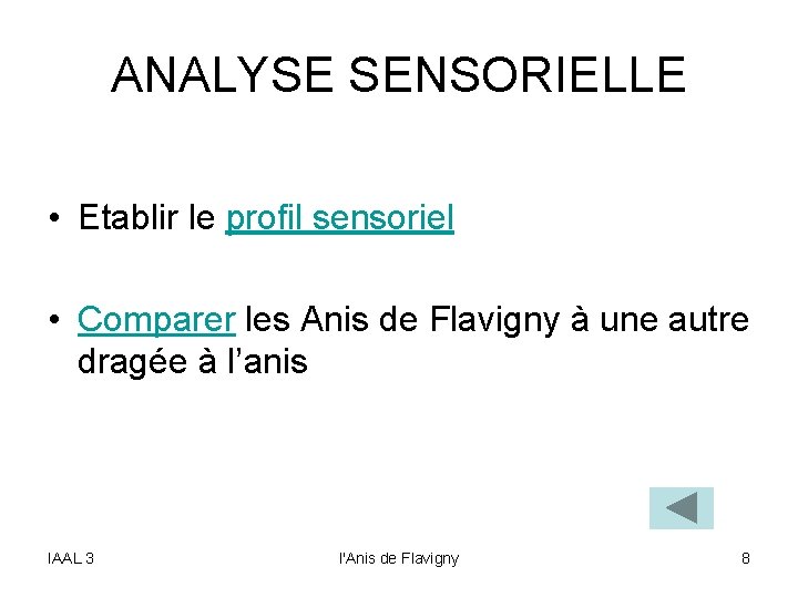 ANALYSE SENSORIELLE • Etablir le profil sensoriel • Comparer les Anis de Flavigny à