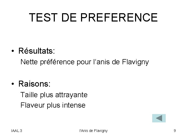 TEST DE PREFERENCE • Résultats: Nette préférence pour l’anis de Flavigny • Raisons: Taille