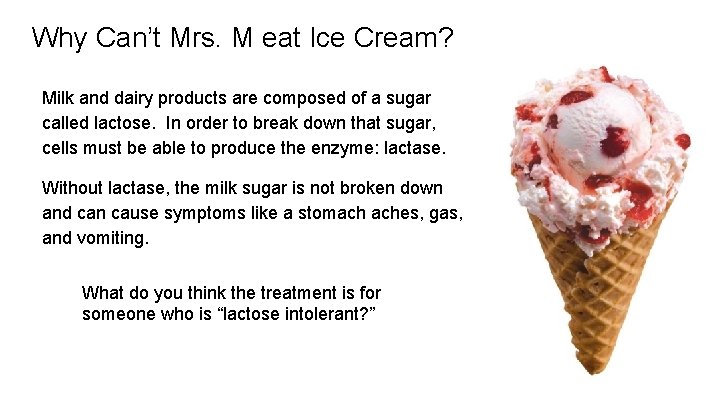 Why Can’t Mrs. M eat Ice Cream? Milk and dairy products are composed of
