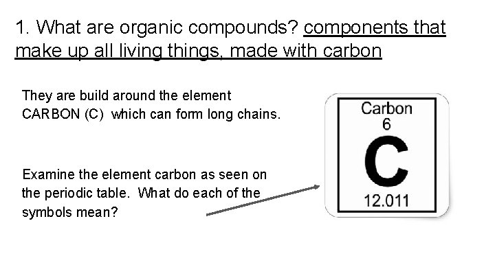 1. What are organic compounds? components that make up all living things, made with