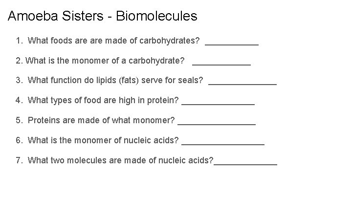 Amoeba Sisters - Biomolecules 1. What foods are made of carbohydrates? ______ 2. What