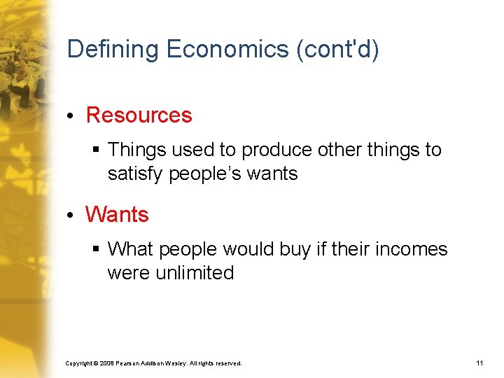 Defining Economics (cont'd) • Resources § Things used to produce other things to satisfy