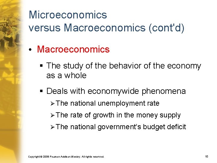 Microeconomics versus Macroeconomics (cont'd) • Macroeconomics § The study of the behavior of the