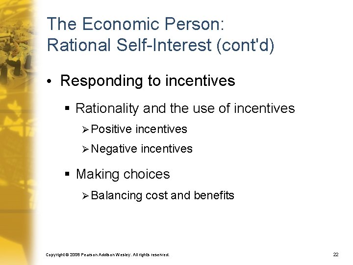 The Economic Person: Rational Self-Interest (cont'd) • Responding to incentives § Rationality and the