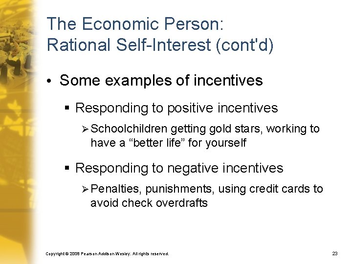 The Economic Person: Rational Self-Interest (cont'd) • Some examples of incentives § Responding to