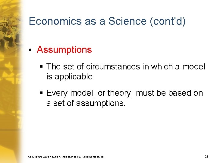 Economics as a Science (cont'd) • Assumptions § The set of circumstances in which