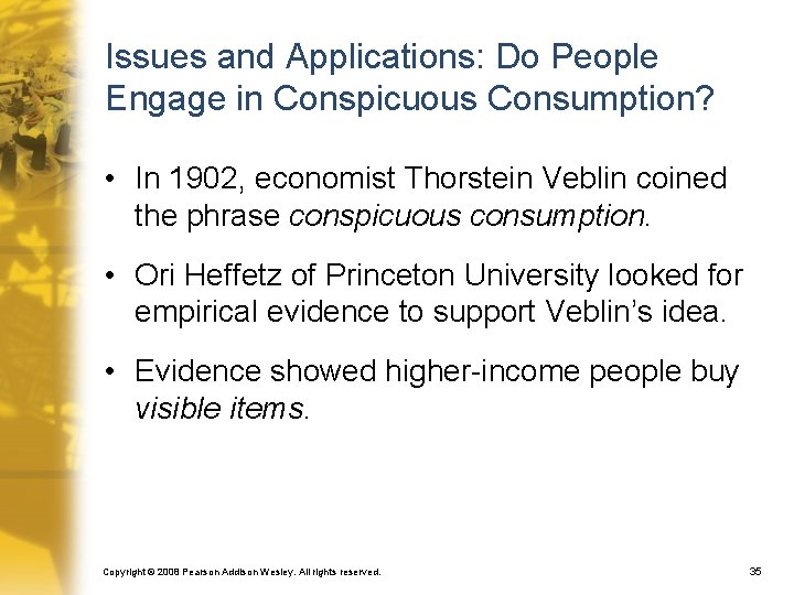 Issues and Applications: Do People Engage in Conspicuous Consumption? • In 1902, economist Thorstein