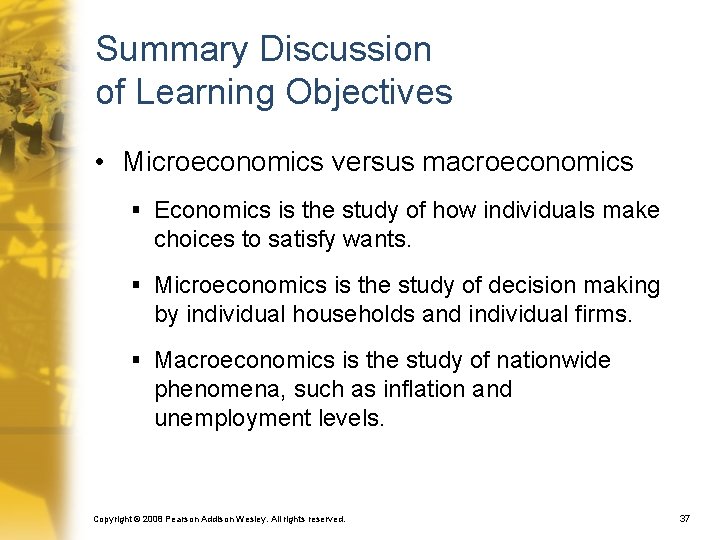 Summary Discussion of Learning Objectives • Microeconomics versus macroeconomics § Economics is the study