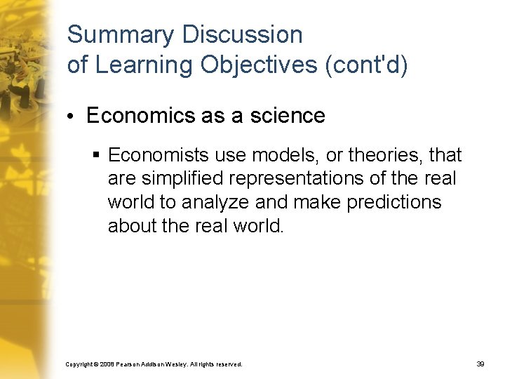 Summary Discussion of Learning Objectives (cont'd) • Economics as a science § Economists use