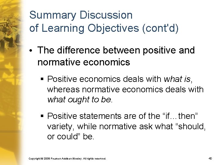 Summary Discussion of Learning Objectives (cont'd) • The difference between positive and normative economics