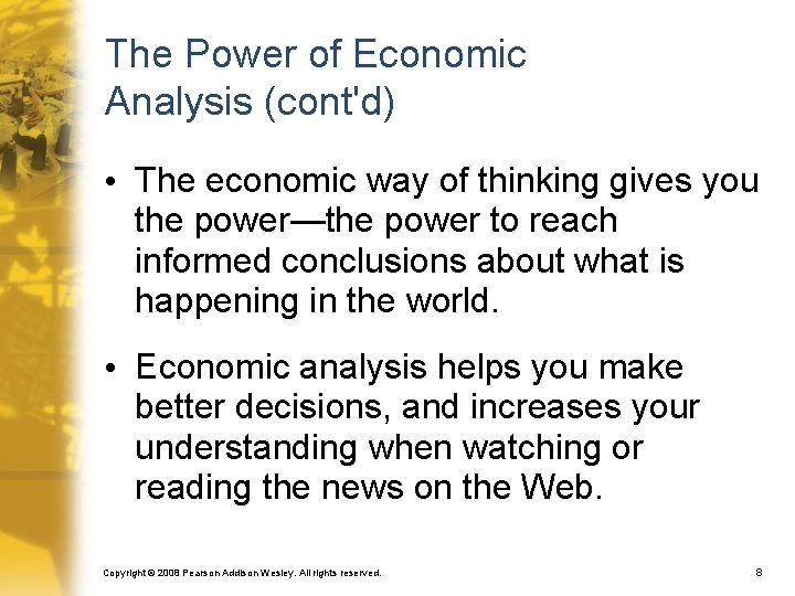 The Power of Economic Analysis (cont'd) • The economic way of thinking gives you