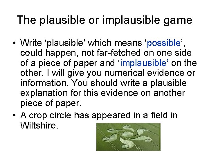 The plausible or implausible game • Write ‘plausible’ which means ‘possible’, could happen, not