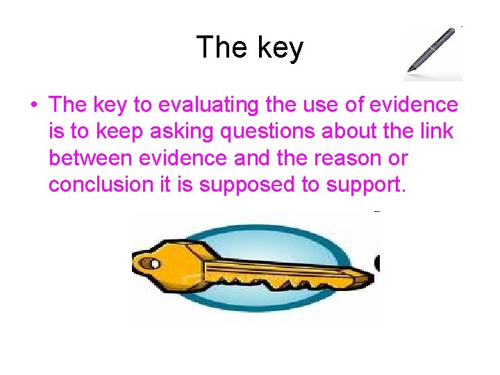 The key • The key to evaluating the use of evidence is to keep