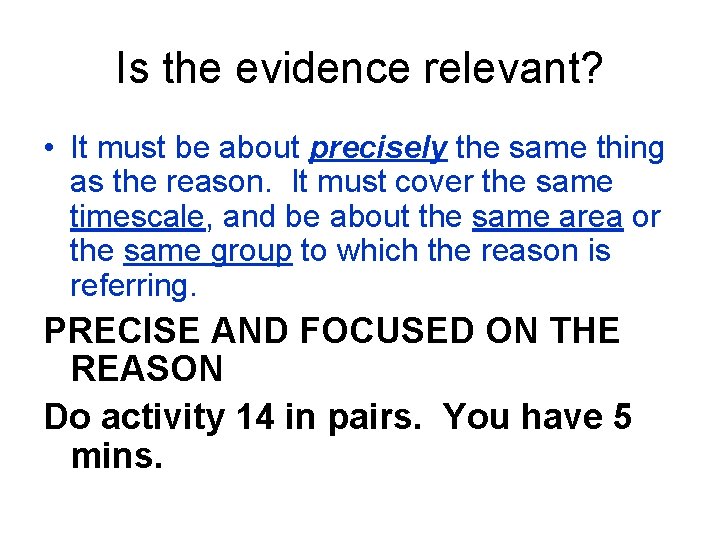 Is the evidence relevant? • It must be about precisely the same thing as