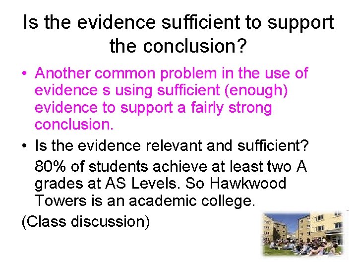 Is the evidence sufficient to support the conclusion? • Another common problem in the