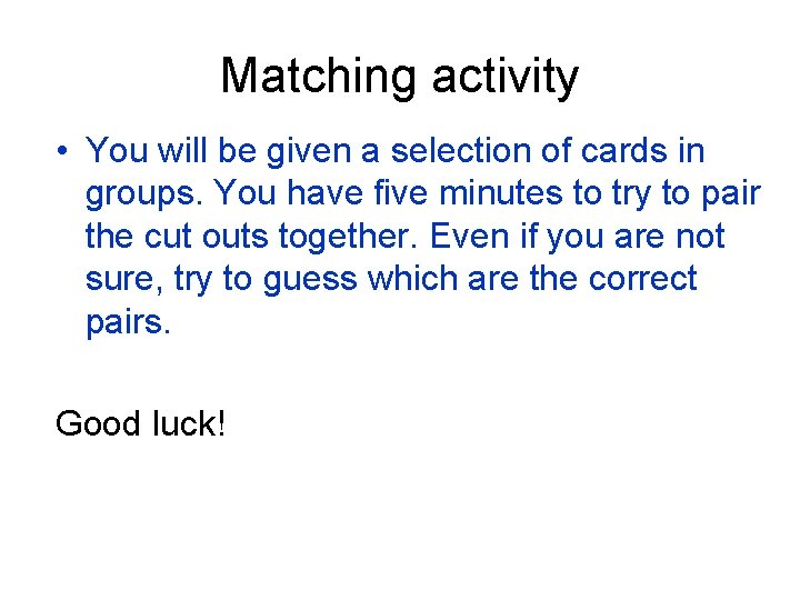 Matching activity • You will be given a selection of cards in groups. You