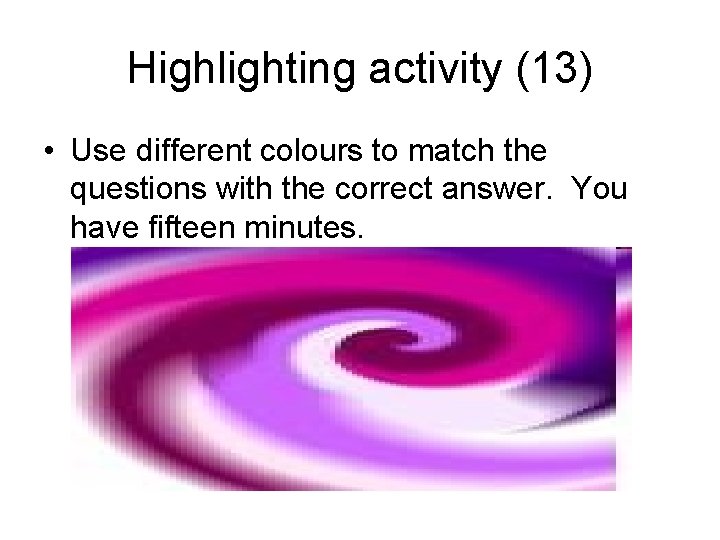 Highlighting activity (13) • Use different colours to match the questions with the correct