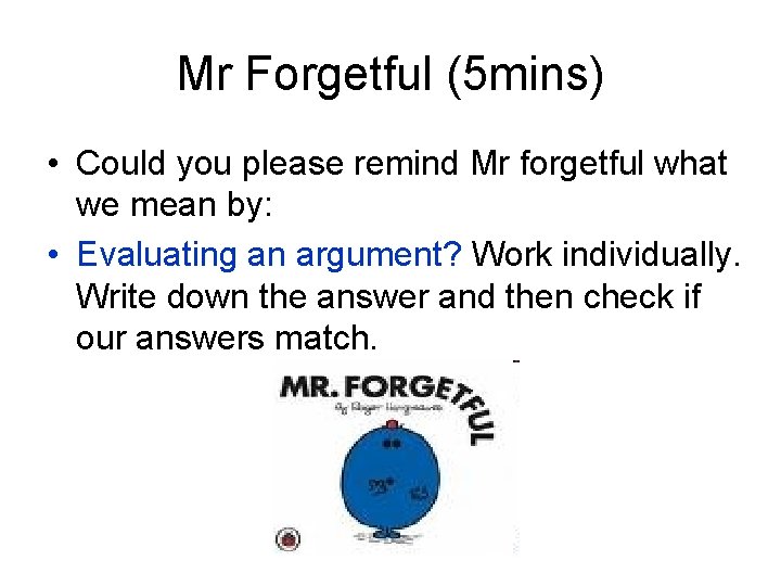 Mr Forgetful (5 mins) • Could you please remind Mr forgetful what we mean