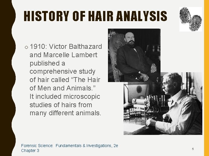 HISTORY OF HAIR ANALYSIS o 1910: Victor Balthazard and Marcelle Lambert published a comprehensive