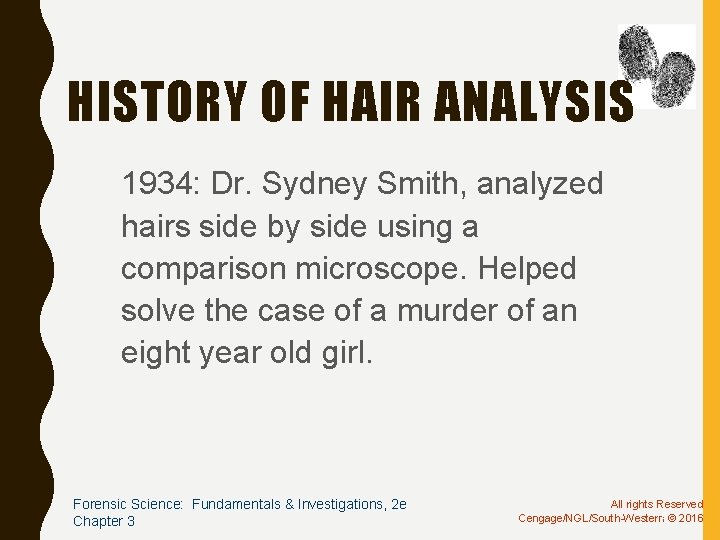 HISTORY OF HAIR ANALYSIS 1934: Dr. Sydney Smith, analyzed hairs side by side using