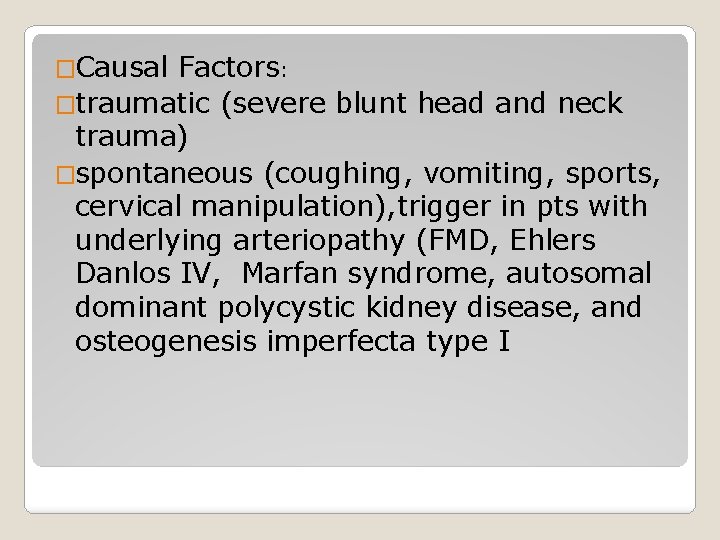 �Causal Factors: �traumatic (severe blunt head and neck trauma) �spontaneous (coughing, vomiting, sports, cervical