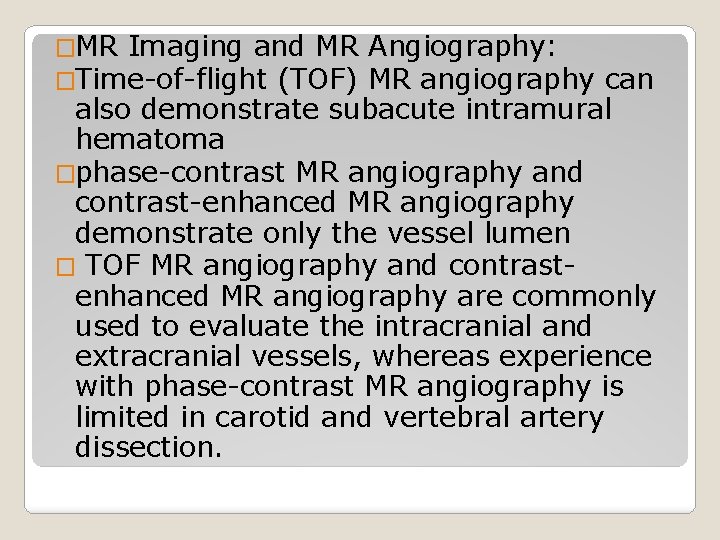 �MR Imaging and MR �Time-of-flight (TOF) Angiography: MR angiography can also demonstrate subacute intramural