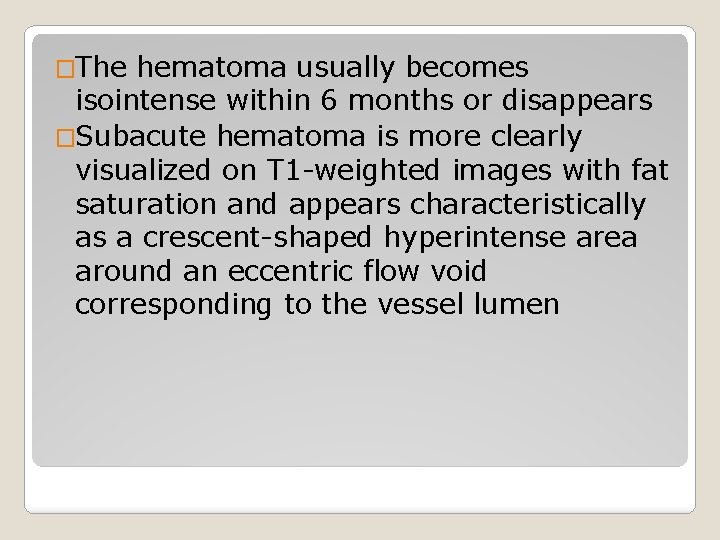 �The hematoma usually becomes isointense within 6 months or disappears �Subacute hematoma is more