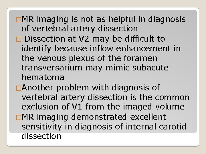 �MR imaging is not as helpful in diagnosis of vertebral artery dissection � Dissection