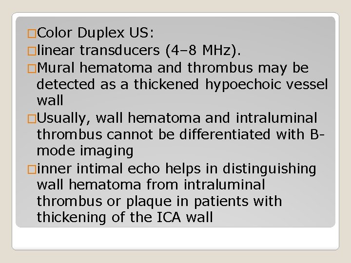 �Color Duplex US: �linear transducers (4– 8 MHz). �Mural hematoma and thrombus may be