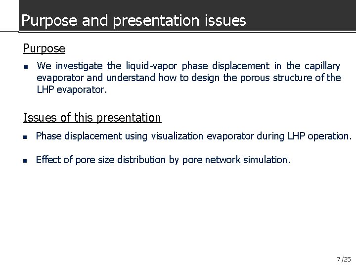Purpose and presentation issues Purpose n We investigate the liquid-vapor phase displacement in the