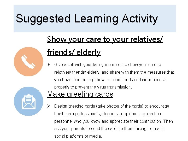 Suggested Learning Activity Show your care to your relatives/ friends/ elderly Ø Give a