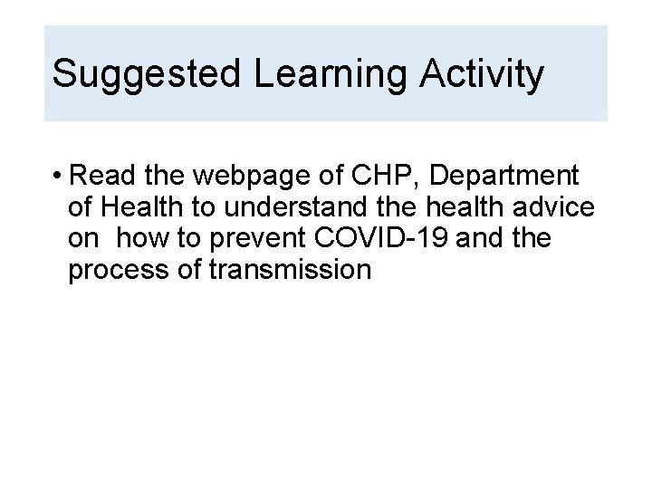 Suggested Learning Activity • Read the webpage of CHP, Department of Health to understand