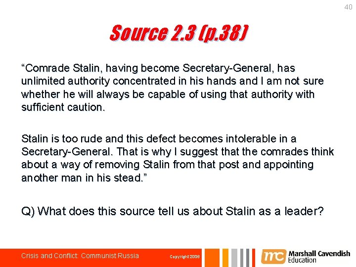 40 Source 2. 3 (p. 38) “Comrade Stalin, having become Secretary-General, has unlimited authority