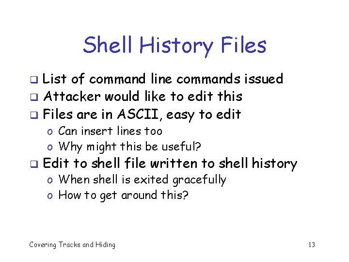 Shell History Files List of command line commands issued q Attacker would like to Shell History Files List of command line commands issued q Attacker would like to