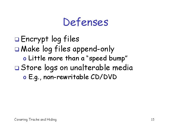 Defenses q Encrypt log files q Make log files append-only o Little more than Defenses q Encrypt log files q Make log files append-only o Little more than