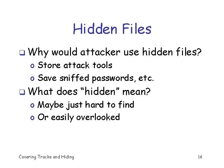 Hidden Files q Why would attacker use hidden files? o Store attack tools o Hidden Files q Why would attacker use hidden files? o Store attack tools o