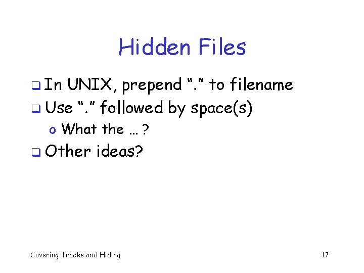 Hidden Files q In UNIX, prepend “. ” to filename q Use “. ” Hidden Files q In UNIX, prepend “. ” to filename q Use “. ”