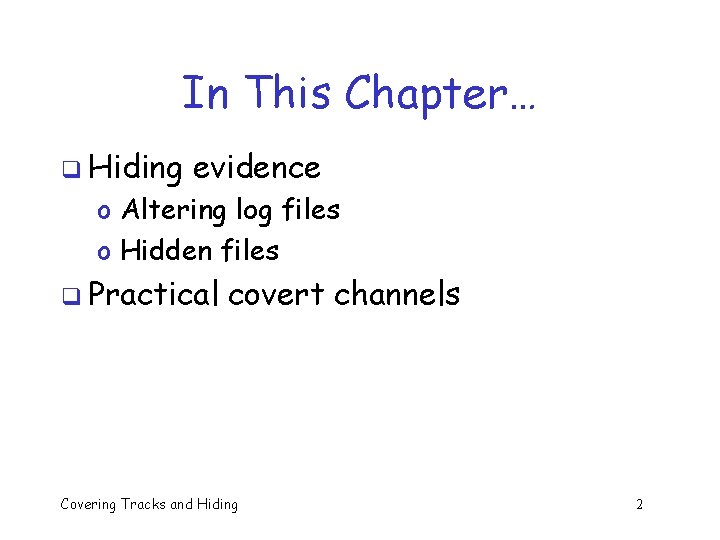 In This Chapter… q Hiding evidence o Altering log files o Hidden files q In This Chapter… q Hiding evidence o Altering log files o Hidden files q