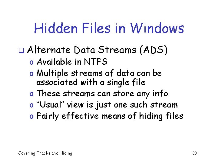 Hidden Files in Windows q Alternate Data Streams (ADS) o Available in NTFS o Hidden Files in Windows q Alternate Data Streams (ADS) o Available in NTFS o