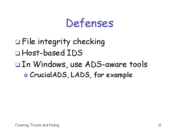 Defenses q File integrity checking q Host-based IDS q In Windows, use ADS-aware tools Defenses q File integrity checking q Host-based IDS q In Windows, use ADS-aware tools