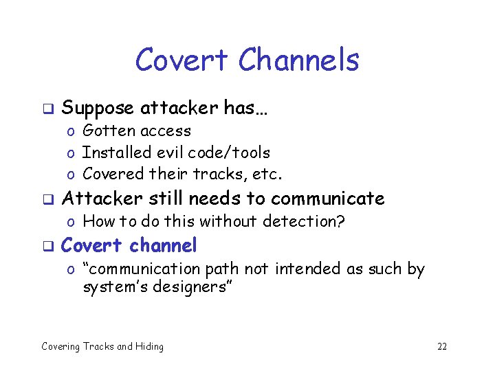 Covert Channels q Suppose attacker has… o Gotten access o Installed evil code/tools o Covert Channels q Suppose attacker has… o Gotten access o Installed evil code/tools o