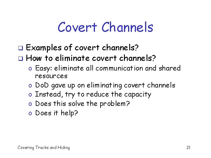 Covert Channels Examples of covert channels? q How to eliminate covert channels? q o Covert Channels Examples of covert channels? q How to eliminate covert channels? q o