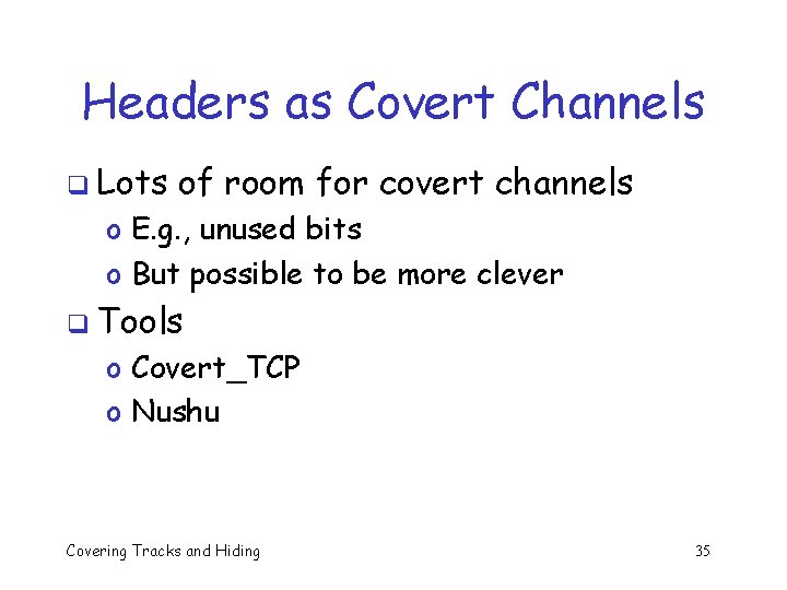 Headers as Covert Channels q Lots of room for covert channels o E. g. Headers as Covert Channels q Lots of room for covert channels o E. g.