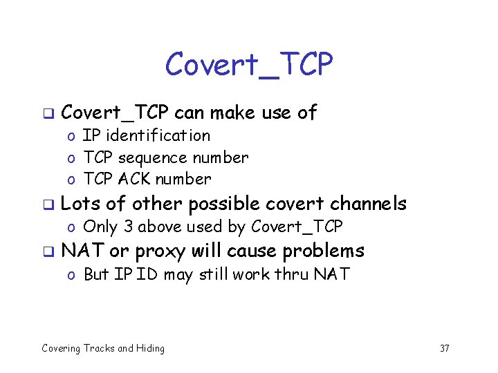 Covert_TCP q Covert_TCP can make use of o IP identification o TCP sequence number Covert_TCP q Covert_TCP can make use of o IP identification o TCP sequence number