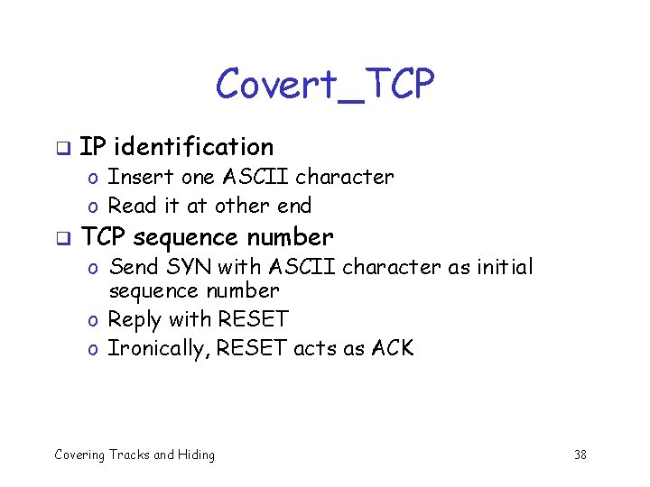 Covert_TCP q IP identification o Insert one ASCII character o Read it at other Covert_TCP q IP identification o Insert one ASCII character o Read it at other