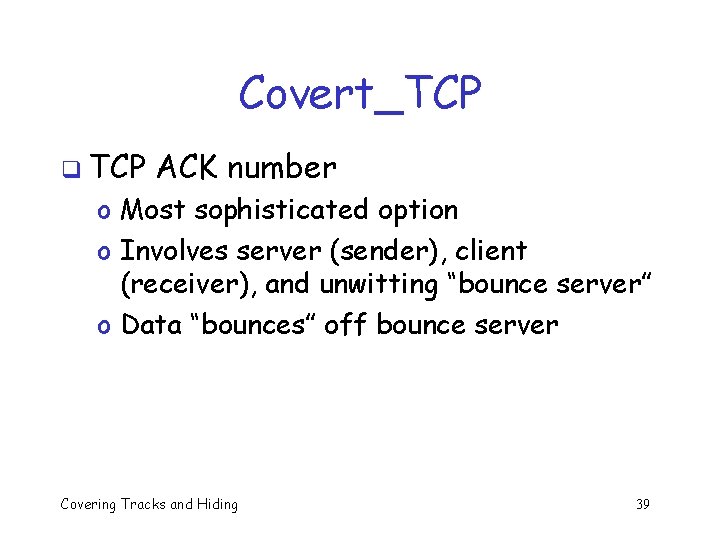 Covert_TCP q TCP ACK number o Most sophisticated option o Involves server (sender), client Covert_TCP q TCP ACK number o Most sophisticated option o Involves server (sender), client