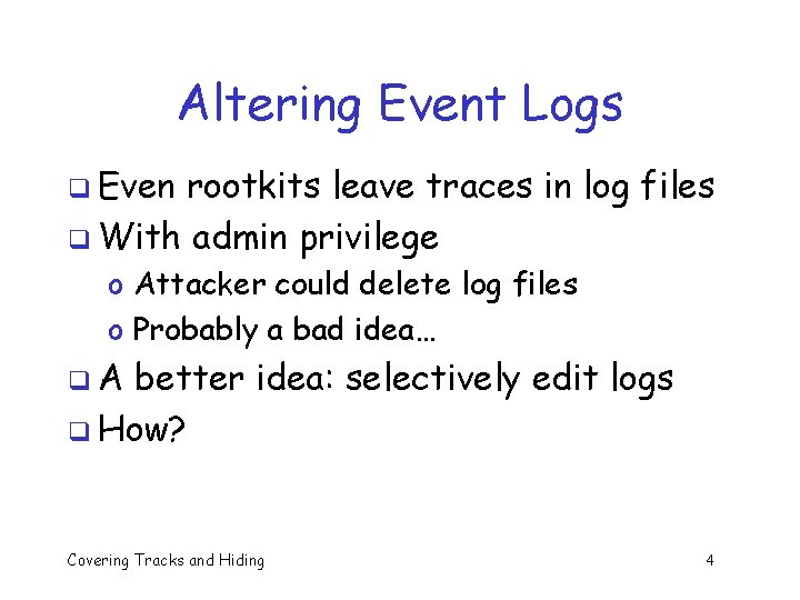 Altering Event Logs q Even rootkits leave traces in log files q With admin Altering Event Logs q Even rootkits leave traces in log files q With admin