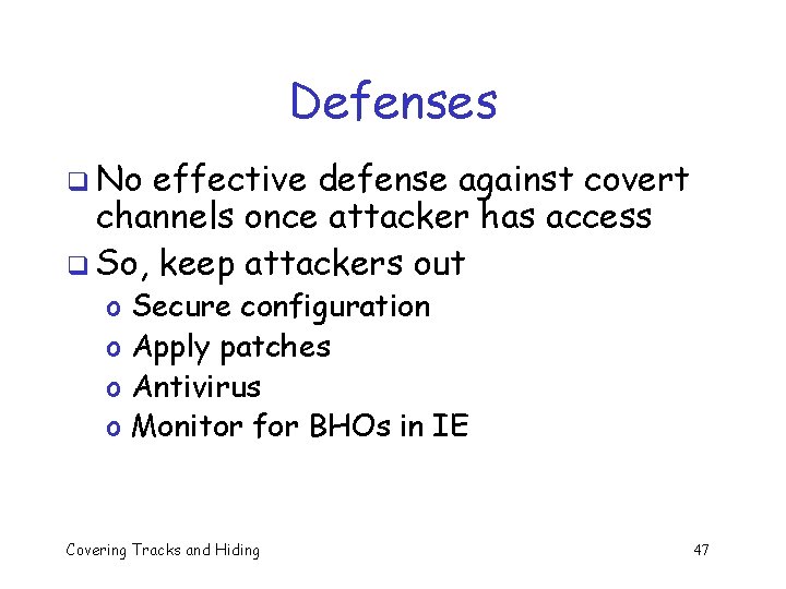 Defenses q No effective defense against covert channels once attacker has access q So, Defenses q No effective defense against covert channels once attacker has access q So,