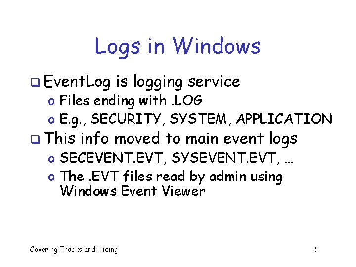 Logs in Windows q Event. Log is logging service o Files ending with. LOG Logs in Windows q Event. Log is logging service o Files ending with. LOG